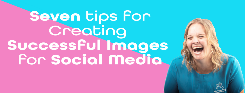 Seven tips for Creating Successful Images for Social Media