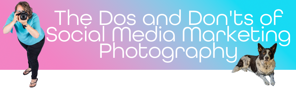 The Dos and Don'ts of Social Media Marketing Photography