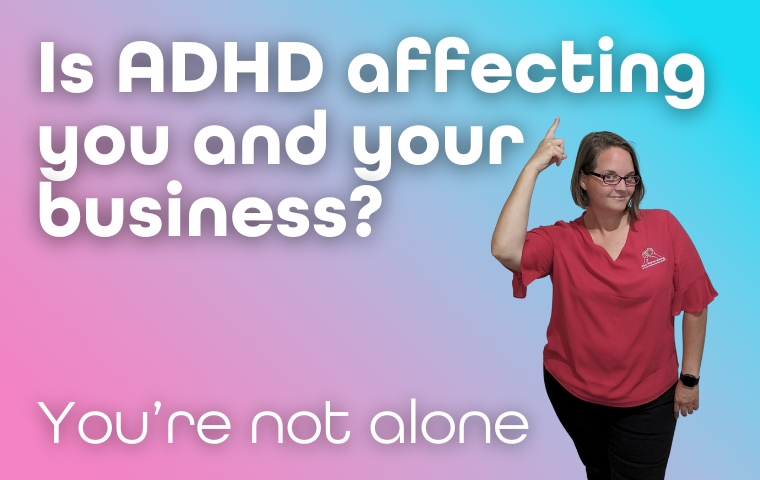 Is ADHD affecting you and your business?