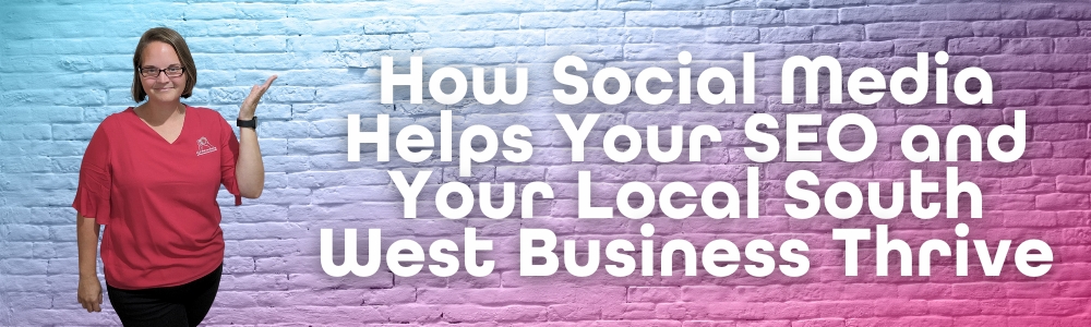 How Social Media Helps Your SEO and Your Local South West Business Thrive