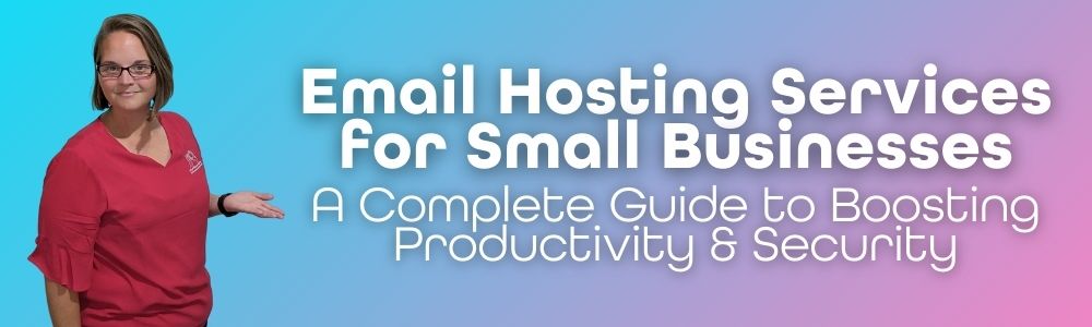 Image of Ellie from CLP Advertising & Photography Services, pointing at a heading “Email Hosting Services for Small Businesses: A Complete Guide to Boosting Productivity & Security.”