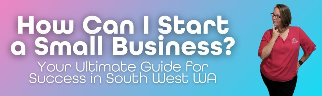 Image of Ellie Clare owner of CLP Advertising Thinking about the question she was asked! "How Can I Start a Small Business" So she created "Your Ultimate Guide for Success in South West WA"