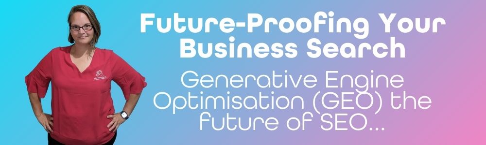 Image has a caption saying "Future-proofing your Business Search, Generative Engine Optimisation (GEO) the future of SEO..."