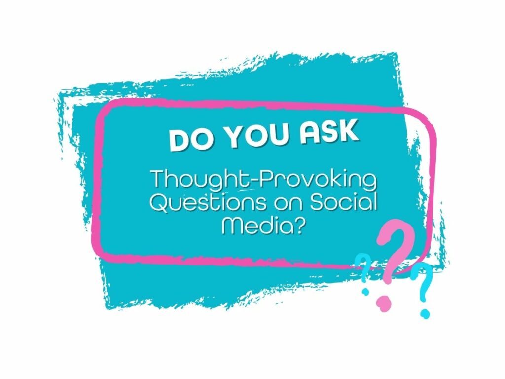 Graphic with bold text “Do You Ask Thought-Provoking Questions on Social Media?” on a blue paintbrush-style background.